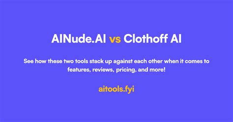 ainudeai|AINude.AI vs Clothoff AI Comparison of AI tools